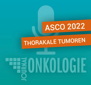 Amerikanischer Krebskongress 2022: Thorakale Tumoren